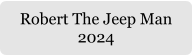 Robert The Jeep Man  2024