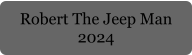 Robert The Jeep Man  2024